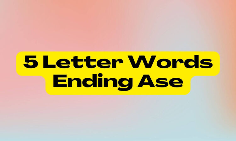 5 Letter Words Ending Ase