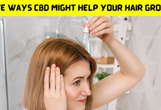 5 Ways CBD Might Help Your Hair Growth