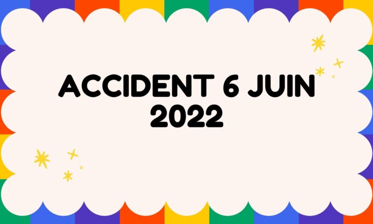 Accident 6 Juin 2022