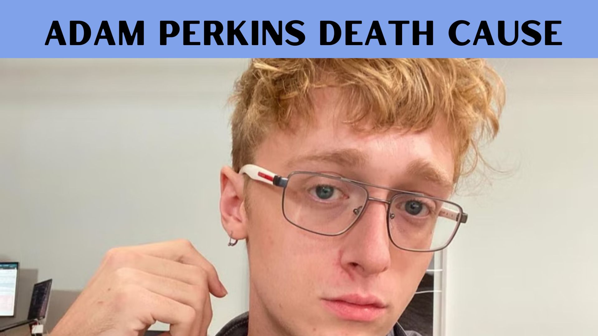 Adam Perkins Death Cause {June} Find Significance!