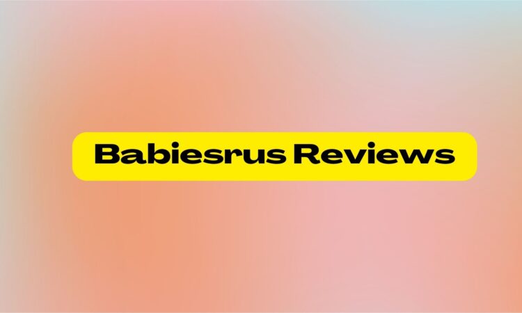 Babiesrus Reviews