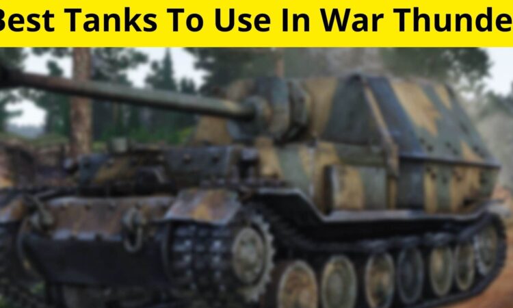 Best Tanks To Use In War Thunder