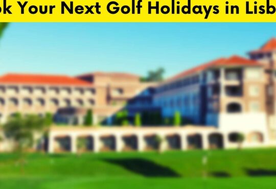 Book Your Next Golf Holidays in Lisbon