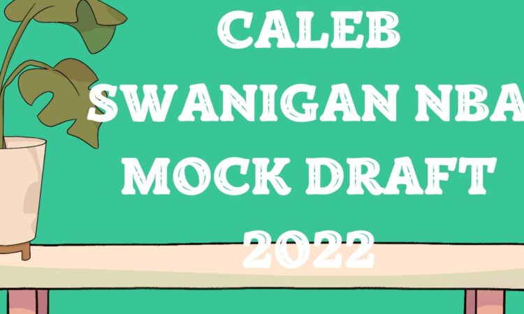 Caleb Swanigan NBA Mock Draft 2022