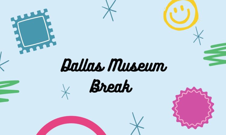Dallas Museum Break