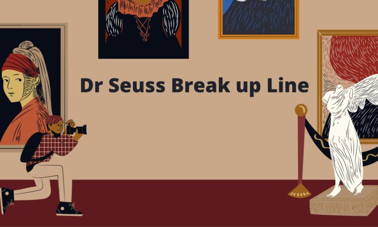 Dr Seuss Break up Line