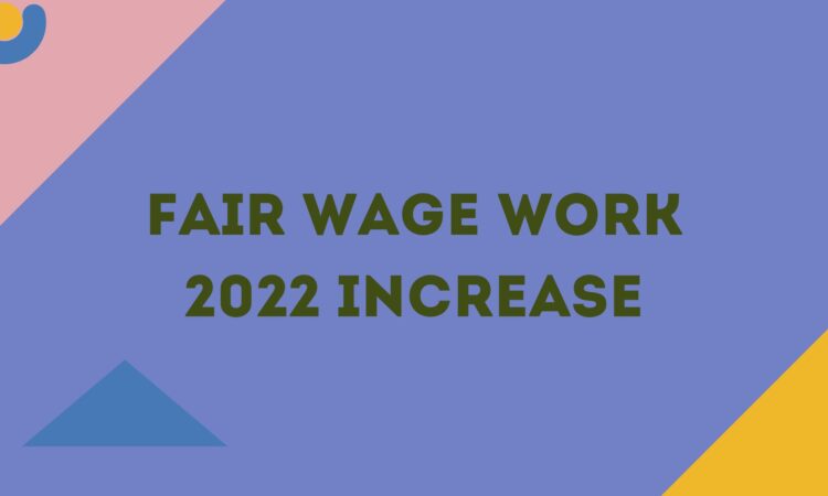 Fair Wage Work 2022 Increase