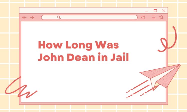 How Long Was John Dean in Jail