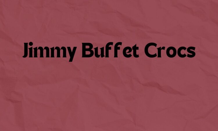 Jimmy Buffet Crocs