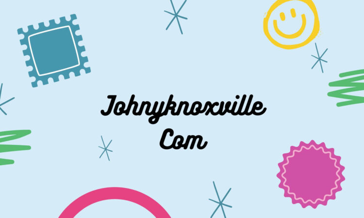 Johnyknoxville Com