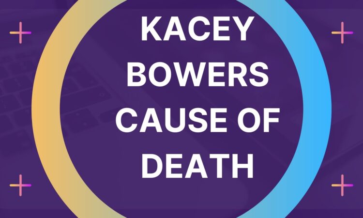 Kacey Bowers Cause Of Death