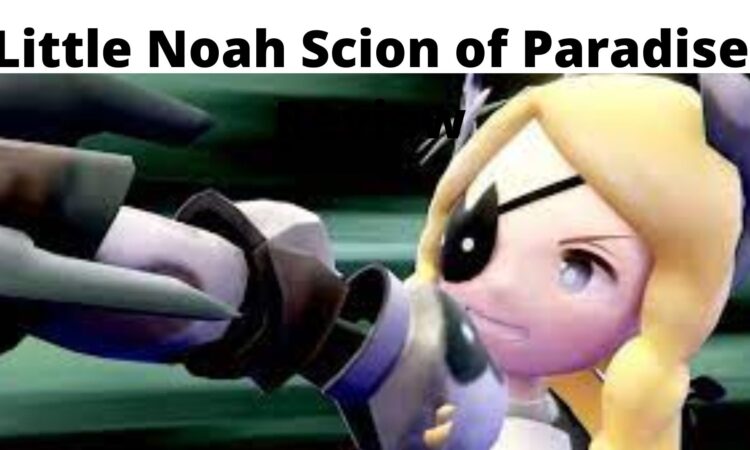 Little Noah Scion of Paradise Review