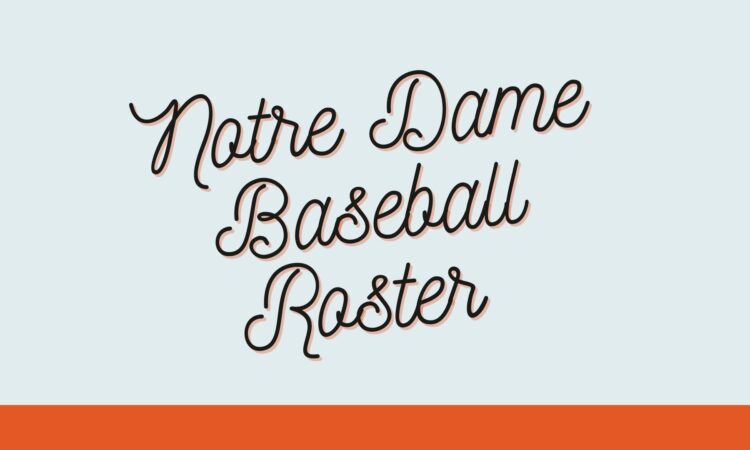 Notre Dame Baseball Roster June 2022 Find Relevant Details!