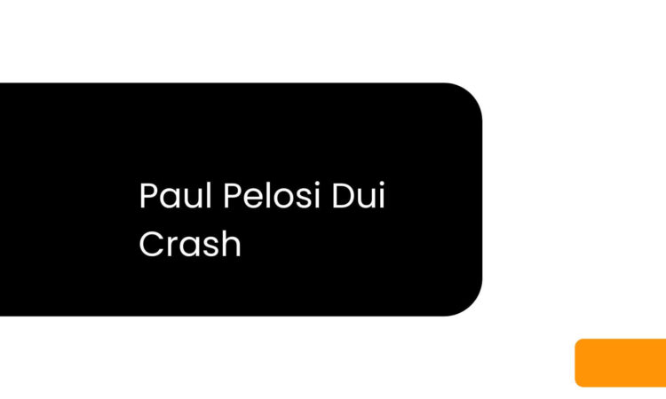 Paul Pelosi Dui Crash