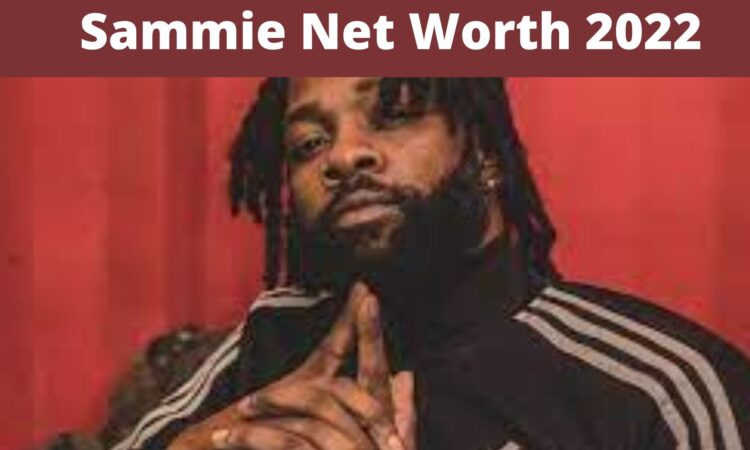 Sammie Net Worth 2022