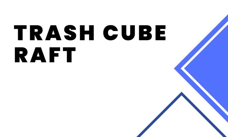 Trash Cube Raft