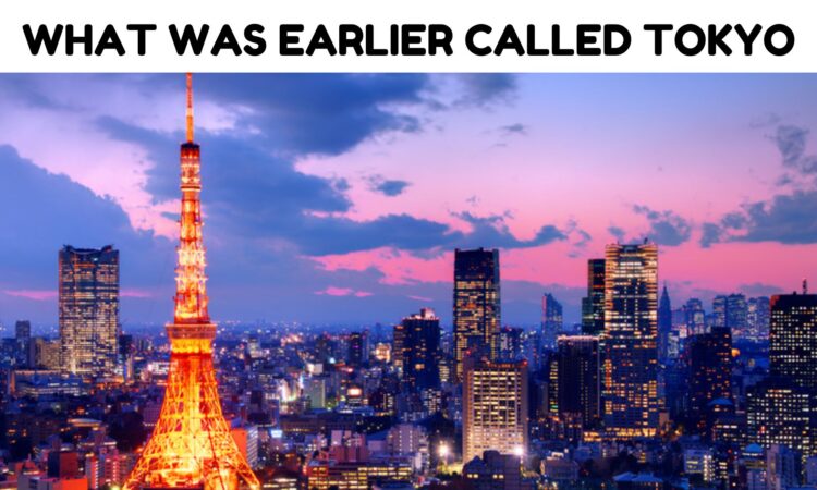 What Was Earlier Called Tokyo