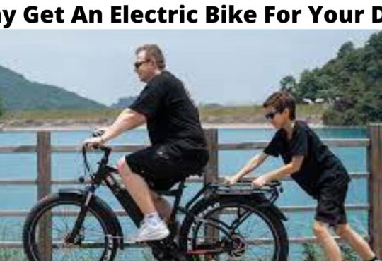 Why Get An Electric Bike For Your Dad
