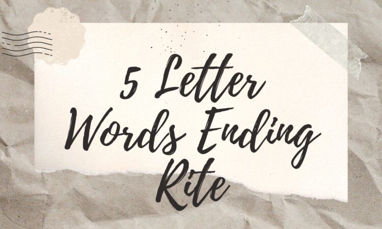 5 Letter Words Ending Rite