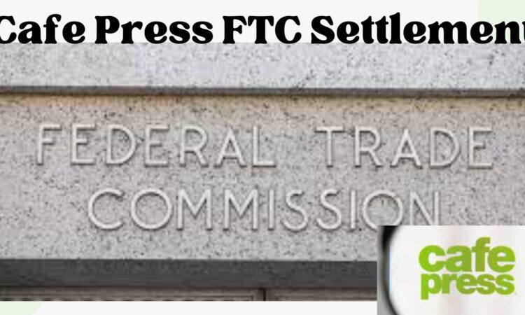 Cafe Press FTC Settlement