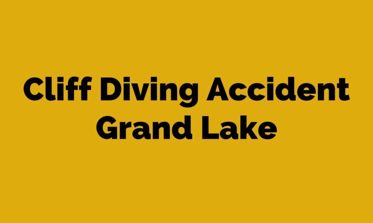 Cliff Diving Accident Grand Lake