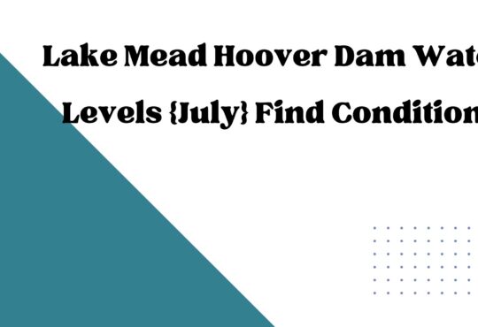 Lake Mead Hoover Dam Water Levels {July} Find Condition!