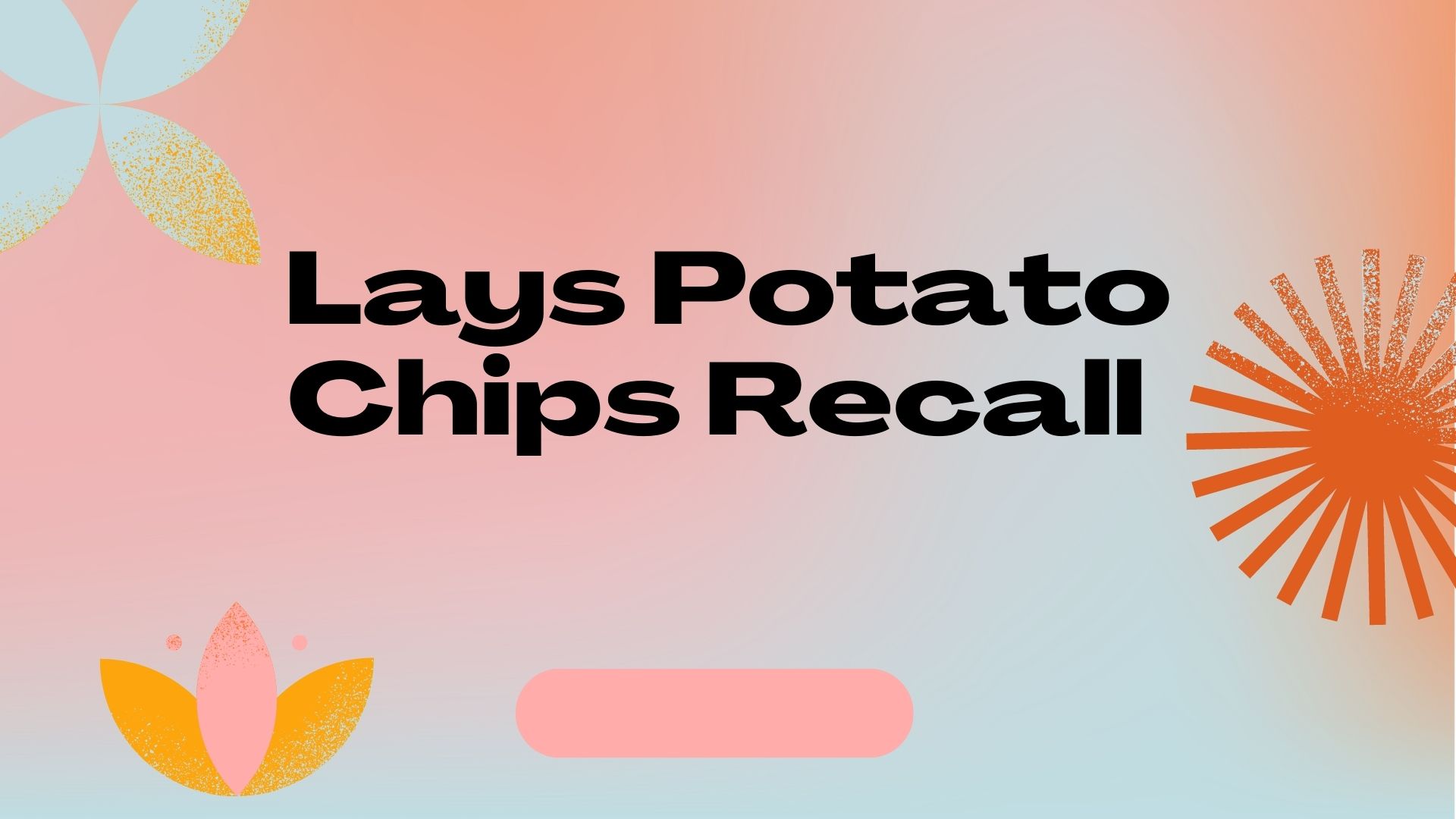 Lays Potato Chips Recall {July2022} Know The Complete Incident!