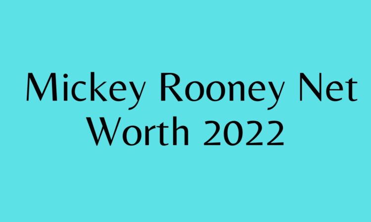 Mickey Rooney Net Worth 2022
