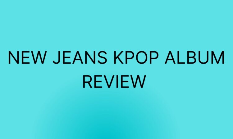 New Jeans Kpop Album Review