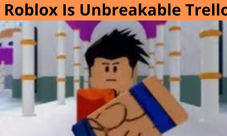 Roblox Is Unbreakable Trello