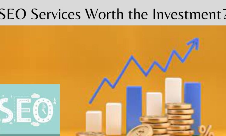 SEO Services Worth the Investment