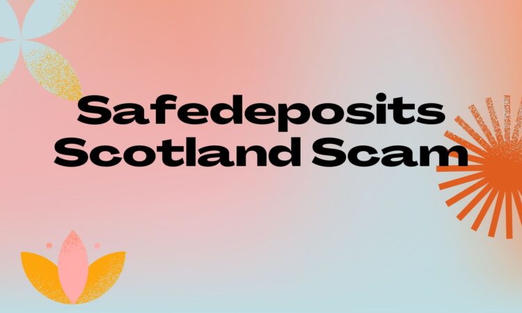 Safedeposits Scotland Scam