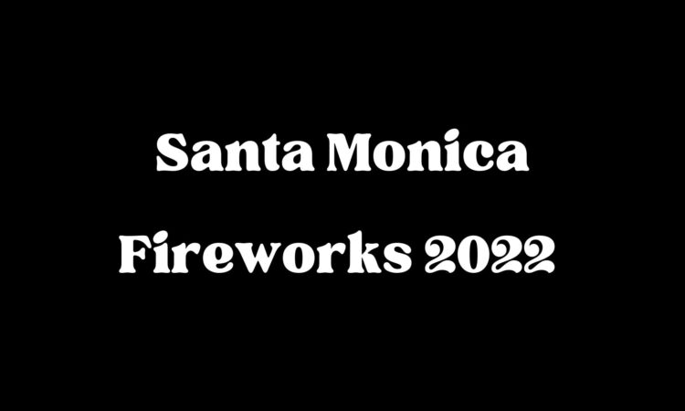 Santa Monica Fireworks 2022