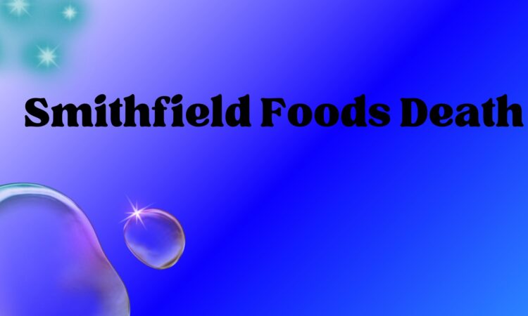 Smithfield Foods Death