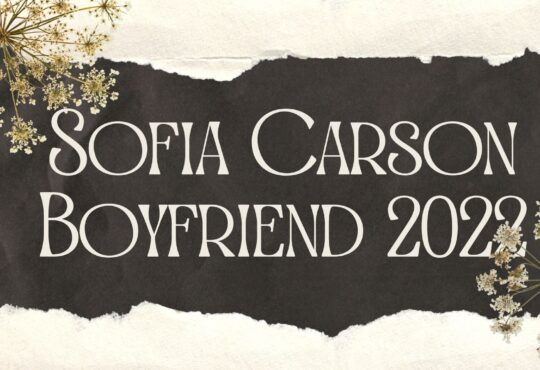 Sofia Carson Boyfriend 2022