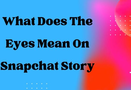 What Does The Eyes Mean On Snapchat Story