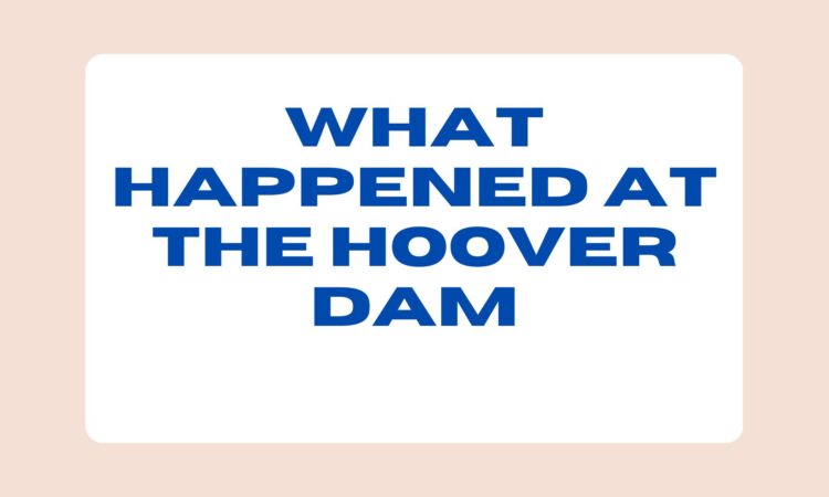 What Happened at the Hoover Dam