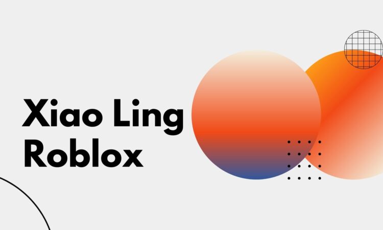 Xiao Ling Roblox July Know More Details On The Topic!