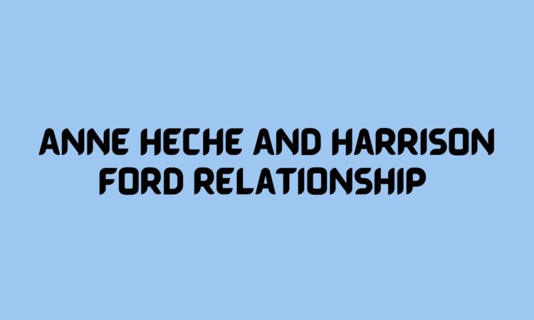 Anne Heche And Harrison Ford Relationship