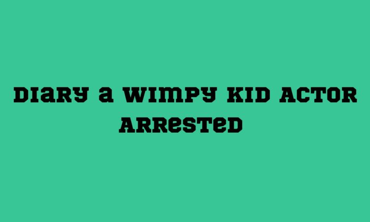 Diary a Wimpy Kid Actor Arrested