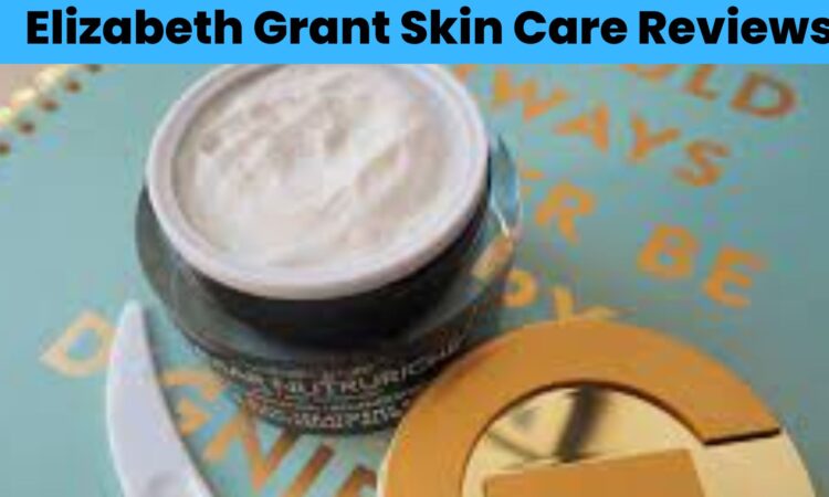 Elizabeth Grant Skin Care Reviews