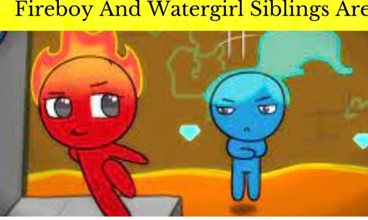 Fireboy And Watergirl Siblings Are