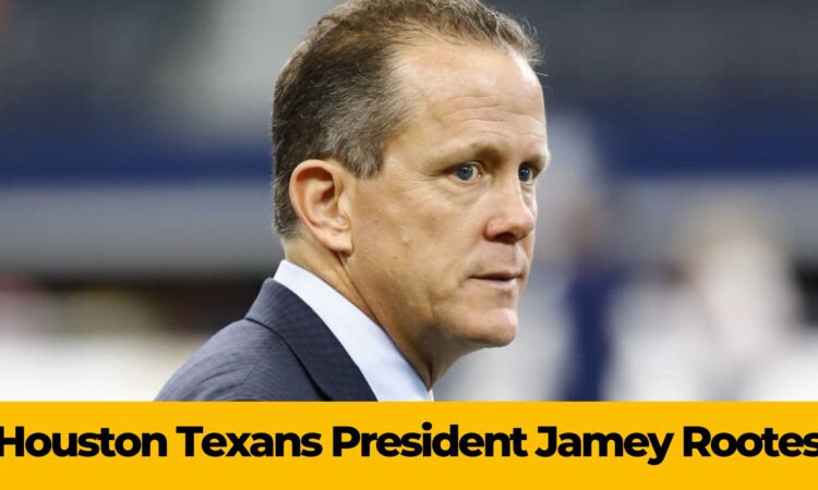 Houston Texans President Jamey Rootes