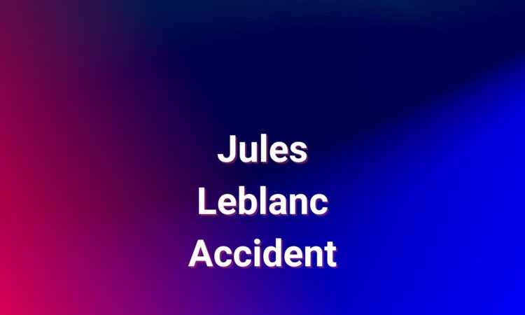 Jules Leblanc Accident