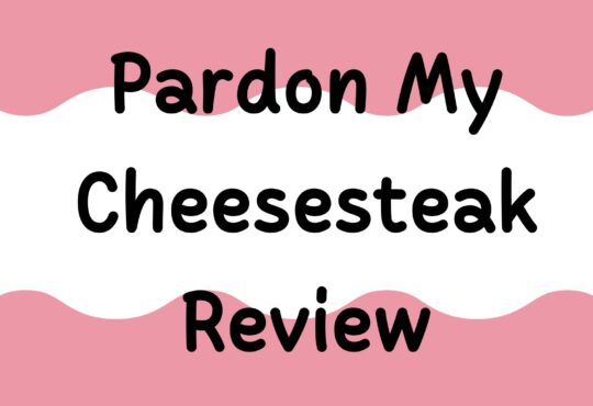 Pardon My Cheesesteak Review