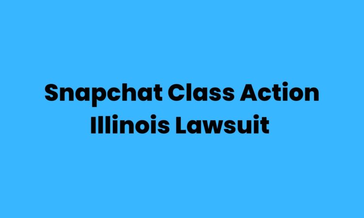 Snapchat Class Action Illinois Lawsuit