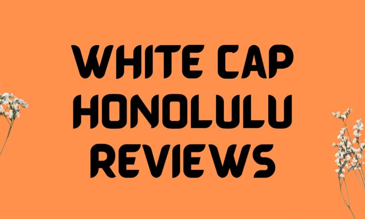 White Cap Honolulu Reviews