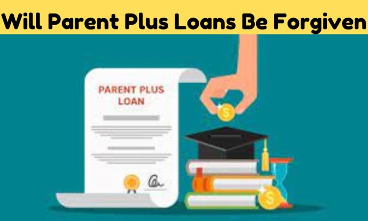 Will Parent Plus Loans Be Forgiven