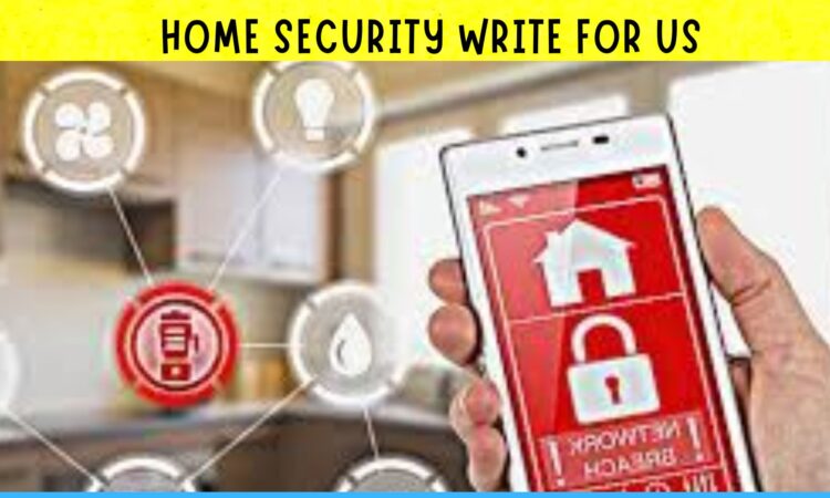 Home Security Write for Us