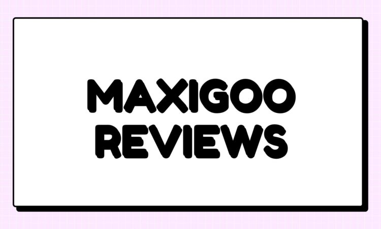 Maxigoo Reviews